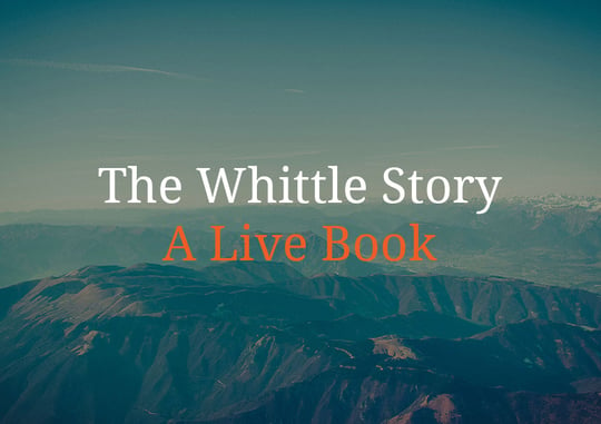 The Whittle Story – A Live Book